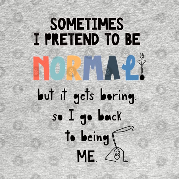 Sometimes I’m Normal T-shirt by Crafty Badger